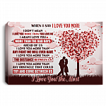 When I Say I Love You More I Mean I Love You More Than The Bad Days I Love You The Most Canvas - Poster