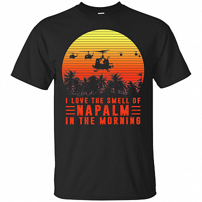 I Love The Smell of Napalm in The Morning T-Shirt