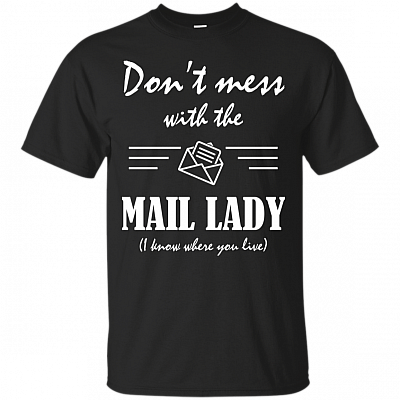 Don't Mess With The Mail Lady I Know Where You Live Funny Post-Office T-Shirt