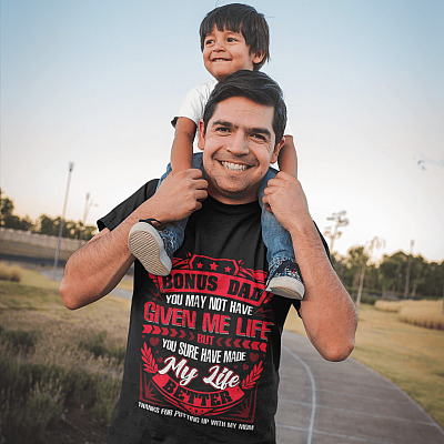 Alternative view of Bonus Dad You May Not Have Given Me Life But You Sure Have Made My Life Better Thanks For Putting Up With My Mom T-Shirt