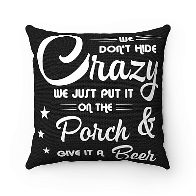 We Don't Hide Crazy We Just Put It On The Porch and Give It A Beer Throw Pillow - Decorative Pillow - Indoor Outdoor Cushion