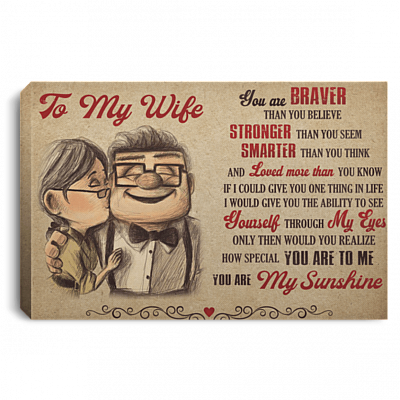 To My Wife You Are Braver Than You Believe You Are My Sunshine Framed Canvas Prints - Unframed Poster - Home Decor Wall Art