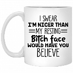 I Swear I'm Nicer Than My Resting Bitch Face Ceramic Coffee Mug - Beer Stein - Water Bottle - Color Changing Mug