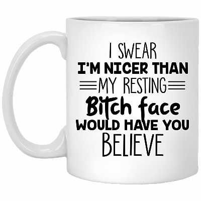 I Swear I'm Nicer Than My Resting Bitch Face Ceramic Coffee Mug - Beer Stein - Water Bottle - Color Changing Mug