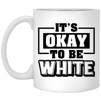 Its Ok To Be White Ceramic Coffee Mug - Beer Stein -Water Bottle - Color Changing Mug