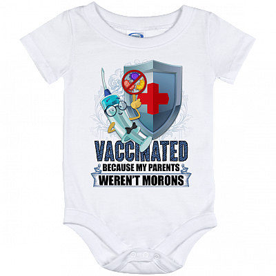 Vaccinated Because My Parents Weren't Morons Baby Onesie Baby Bodysuit