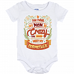 If You Think My Mom Is Crazy You Should Meet Me Godmother Baby Onesie - Baby Infant Bodysuit - Toddler Shirt