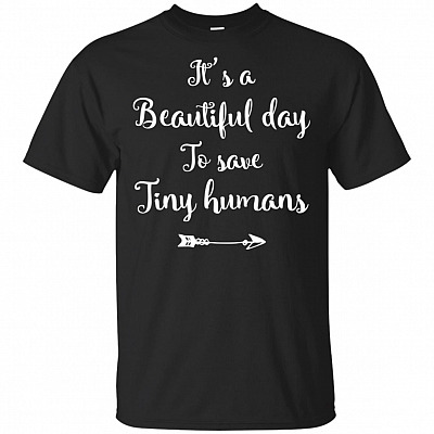 It Is A Beautiful Day To Save Tiny Humans T-Shirt - Cute NICU Nurse Shirt