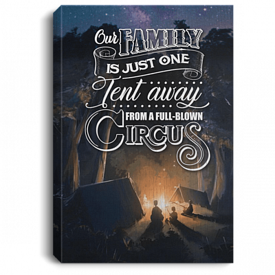 Our Family Just One Tent Away From A Full Blown Circus Framed Canvas - Unframed Poster