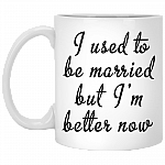 I Used To Be Married But I'm Better Now Coffee Mug - Beer Stein -Water Bottle - Color Changing Mug