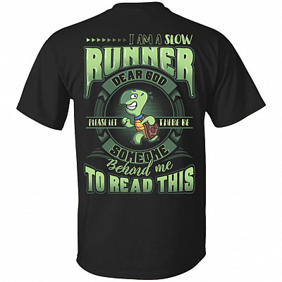Turtle I'm A Slow Runner Dear God Please Let There Be Someone Behind Me To Read This Print On Back T-Shirt