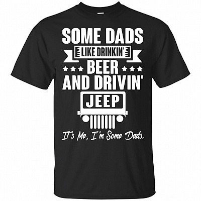 Some Dads Like Drinking And Driving Its Me Im Some Dad T-Shirt - Funny Fathers Day Shirts