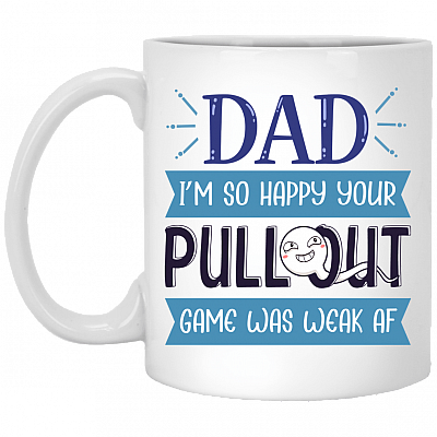 Dad I Am So Happy Your Pull Out Game Was Weak Af Coffee Mug - Beer Stein -Water Bottle - Color Changing Mug