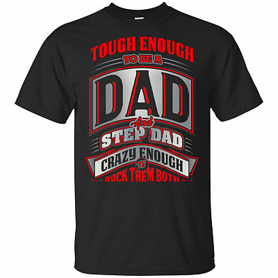 Tough-Enough To Be A Dad and Stepdad Crazy Enough To Rock Them Both T-Shirt - Funny Dad Gift Shirt