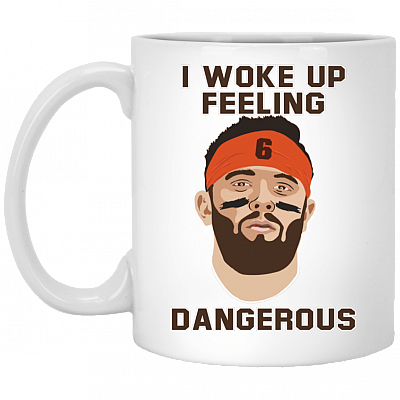I Woke Up Feeling Dangerous Mug Baker Mayfield Dangerous Mug