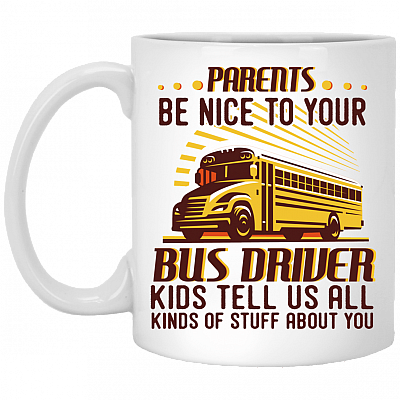 Parents Be Nice To Your Bus Driver Ceramic Coffee Mug - Beer Stein -Water Bottle - Color Changing Mug