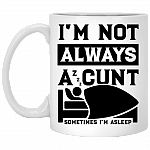 I'm Not Always a Cunt Sometimes I Am Asleep Ceramic Coffee Mug - Beer Stein -Water Bottle - Color Changing Mug