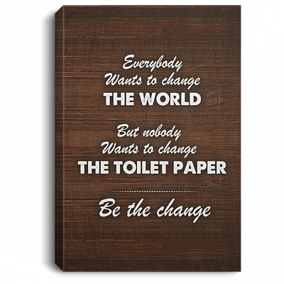 Everybody Wants To Change The World Be The Change Wrapped Framed Canvas Prints - Unframed Poster - Home Decor Wall Art