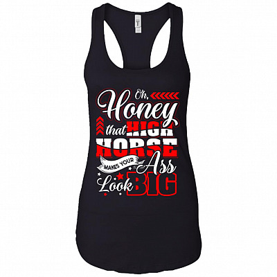 Honey That High-Horse Makes Your Ass Look Big Cotton Tank Top Tee - Ladies Racerback Tank