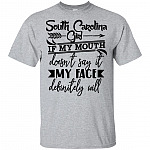 South Carolina Girl If My Mouth Doesn't Say It My Face Definitely Will T-Shirt - V-Neck Shirt