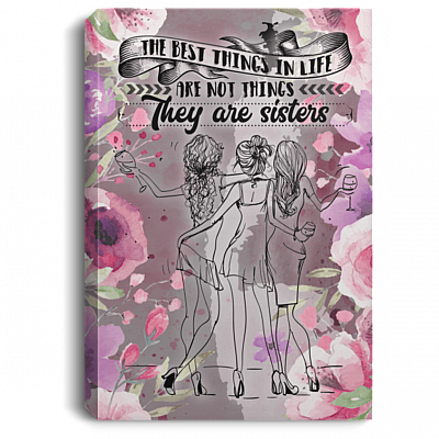 The Best Things In Life Are Not Things They Are Sisters Framed Canvas Prints - Unframed Poster - Home Decor Wall Art