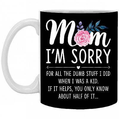 Mom I'm Sorry For All The Dumb-Stuff I Did When I Was A Kid Ceramic Coffee Mug-Beer Stein-Water Bottle-Color Changing Mug