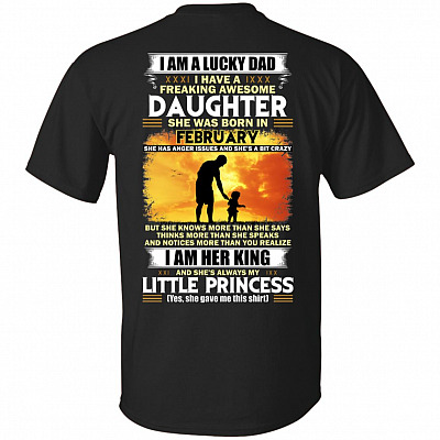 I Am A Lucky Dad I Have A Freaking Awesome Daughter She was Born in February Print On Back T-Shirt