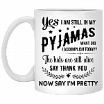 Yes I'm Still In My Pajamas Mug - The Kids Are Alive Say Thank You Now Say I'm Pretty - Coffee Mug For Mom - Mother's Day Gift