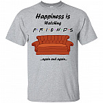 Happiness Is Watching Friend Again And Again T-Shirt - Funny Movie Shirt