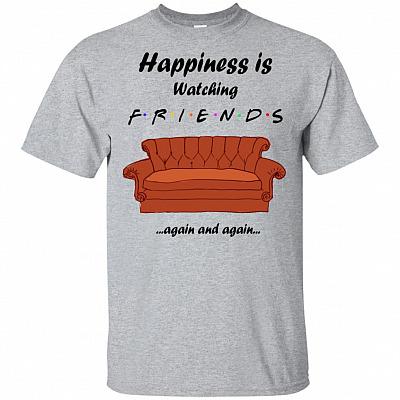 Happiness Is Watching Friend Again And Again T-Shirt - Funny Movie Shirt