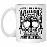 Yes I Am A Real Viking If You Touch My Coffee I Will Drink It From Your Skull Coffee Mug