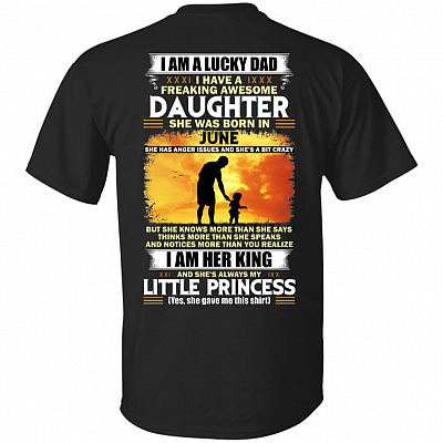 I Am A Lucky Dad I Have A Freaking Awesome Daughter She was Born in June Print On Back T-Shirt