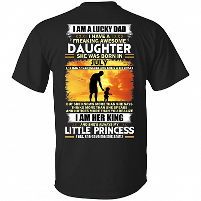 I Am A Lucky Dad I Have A Freaking Awesome Daughter She was Born in July Print On Back T-Shirt