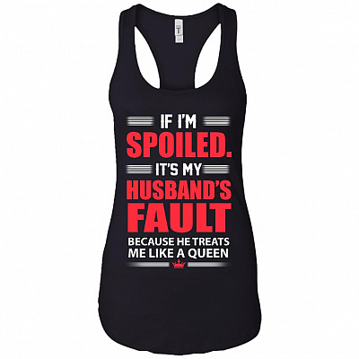 If I'm Spoiled It's My Husband's Fault Cotton Tank Top Tee - Ladies Racerback Tank
