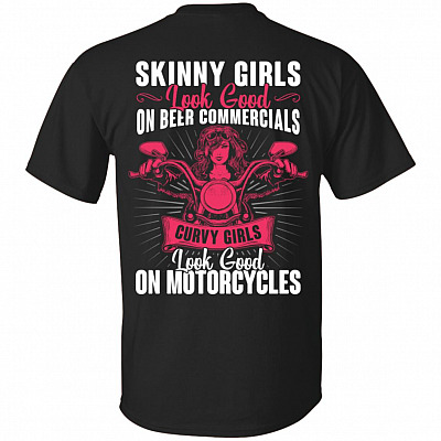 Skinny Girls Look Good On Beer Commercials Curvy Girls Look Good on Motorcycles Back Shirt - Funny Biker Girl Shirts