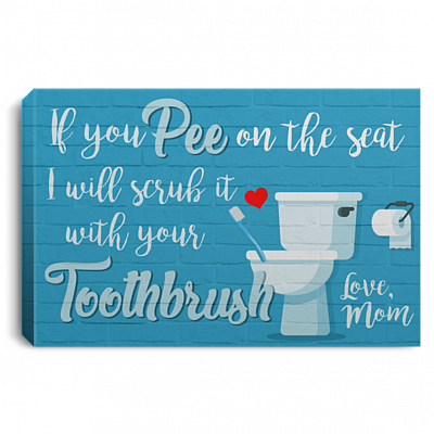 If You Pee On The Seat I Will Scrub It With Your Toothbrush Gallery Wrapped Framed Canvas Prints - Unframed Poster