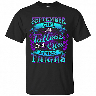 September Girls with Tattoos Pretty Eyes and Thick Thighs T-Shirt