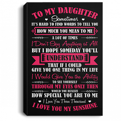 To My Daughter Sometimes It's Hard To Find Words To Tell You How Much You Mean To Me