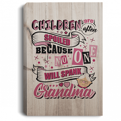 Children Are Often Spoiled Because No One Will Spank Grandma Gallery Wrapped Framed Canvas Prints - Unframed Poster