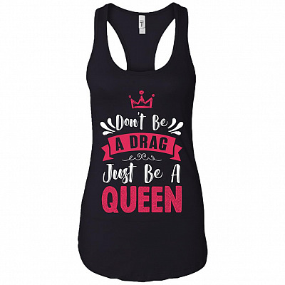 Don't Be a Drag Just be a Queen Cotton Tank Top Tee - Ladies Racerback Tank