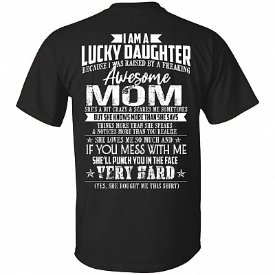 I Am Lucky Daughter I Was Raised By A Freaking Awesome Mom She's a Bit Crazy Scares Me Print on Back T-Shirt - V-Neck