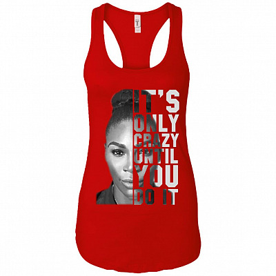 It is Only Crazy Until You Do It Feminism Empowerment Cotton Tank Top Tee - Ladies Racerback Tank