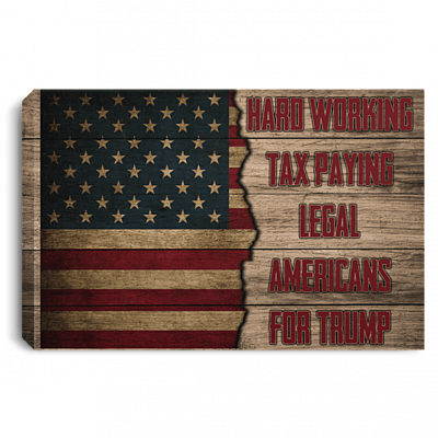 Hard Working Tax Paying Legal Americans For Trum p Gallery Wrapped Framed Canvas Prints - Unframed Poster