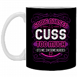 Some Nurses Cuss Too Much Its Me I'm Some Nurses Ceramic Coffee Mug - Beer Stein -Water Bottle - Color Changing Mug