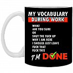 My Vocabulary During Work What Are You Sure Ceramic Coffee Mug - Beer Stein -Water Bottle - Color Changing Mug