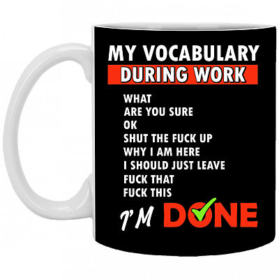 My Vocabulary During Work What Are You Sure Ceramic Coffee Mug - Beer Stein -Water Bottle - Color Changing Mug