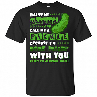 Paint Me Green And Call Me Pickle I'm Done Dill-in With You Funny T-shirt - V-neck Tee