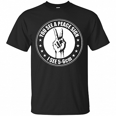 You See A Peace Sign I See 5-6 cm T-Shirt