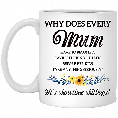 Why Does Every Mum Have To Become A Raving Fuc-king Lunatic Ceramic Coffee Mug - Beer Stein -Water Bottle