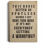 This House Better Be Spotless Before I Get Home From Work Wrapped Framed Canvas Prints-Unframed Poster-Home Decor Wall Art
